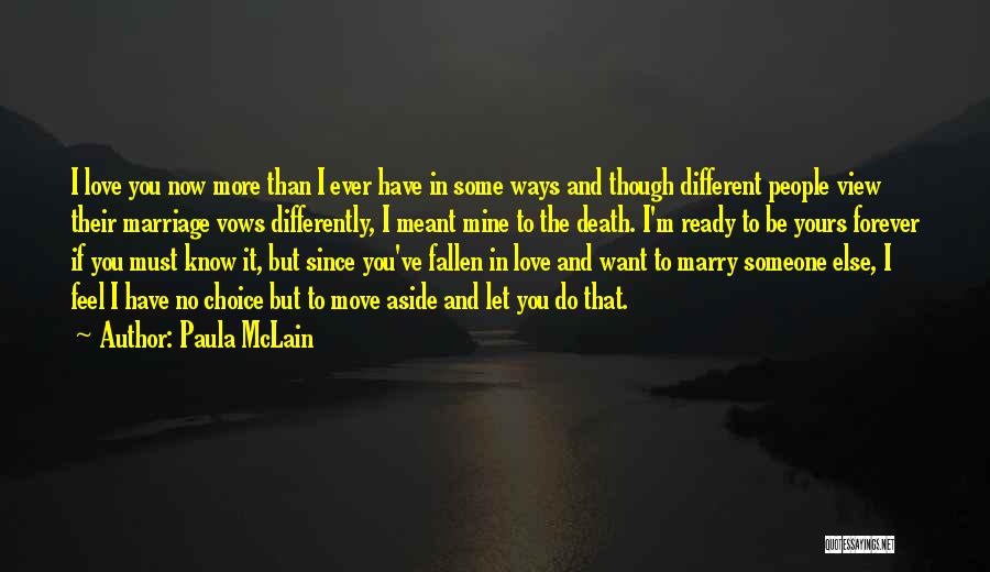 Paula McLain Quotes: I Love You Now More Than I Ever Have In Some Ways And Though Different People View Their Marriage Vows