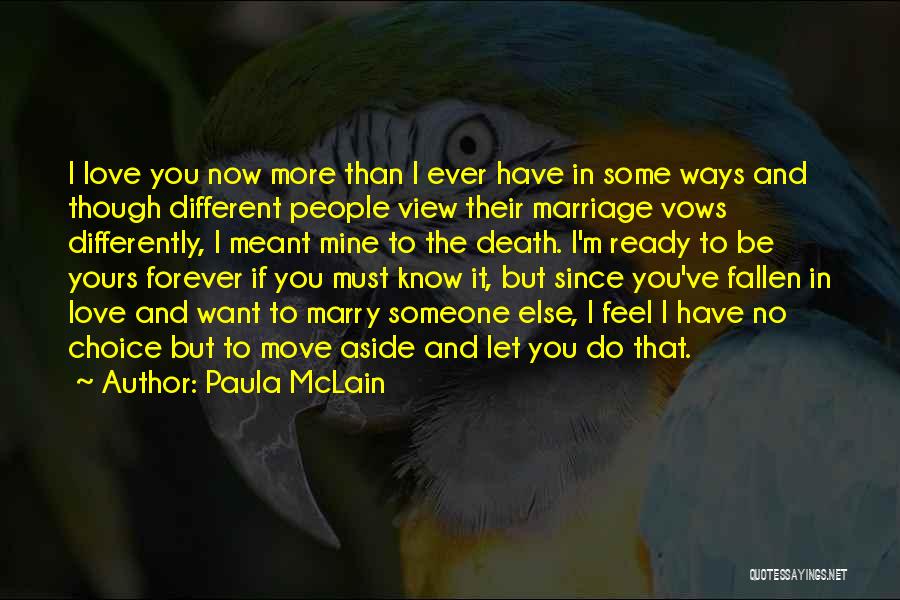 Paula McLain Quotes: I Love You Now More Than I Ever Have In Some Ways And Though Different People View Their Marriage Vows