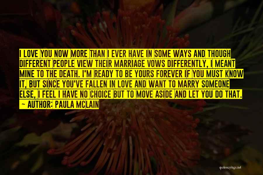 Paula McLain Quotes: I Love You Now More Than I Ever Have In Some Ways And Though Different People View Their Marriage Vows