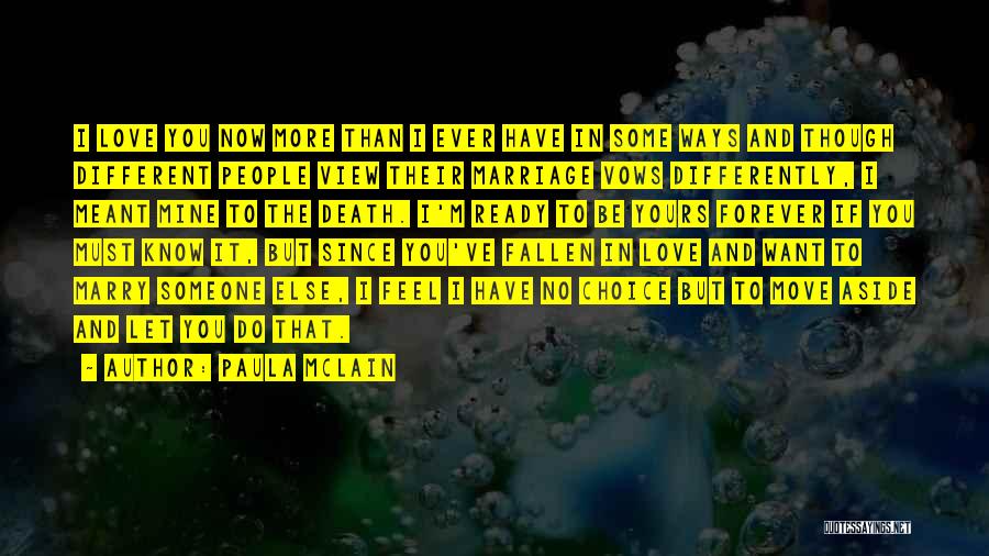 Paula McLain Quotes: I Love You Now More Than I Ever Have In Some Ways And Though Different People View Their Marriage Vows