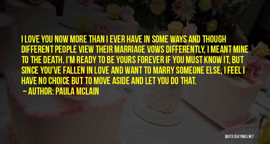 Paula McLain Quotes: I Love You Now More Than I Ever Have In Some Ways And Though Different People View Their Marriage Vows