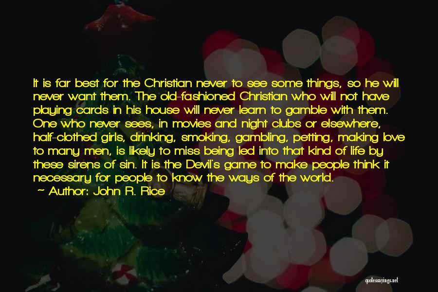 John R. Rice Quotes: It Is Far Best For The Christian Never To See Some Things, So He Will Never Want Them. The Old-fashioned