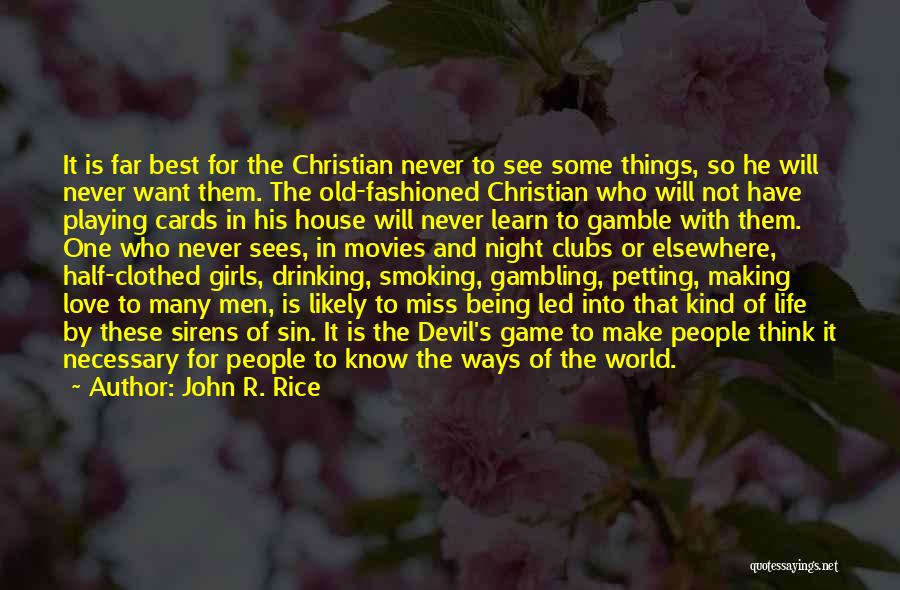 John R. Rice Quotes: It Is Far Best For The Christian Never To See Some Things, So He Will Never Want Them. The Old-fashioned