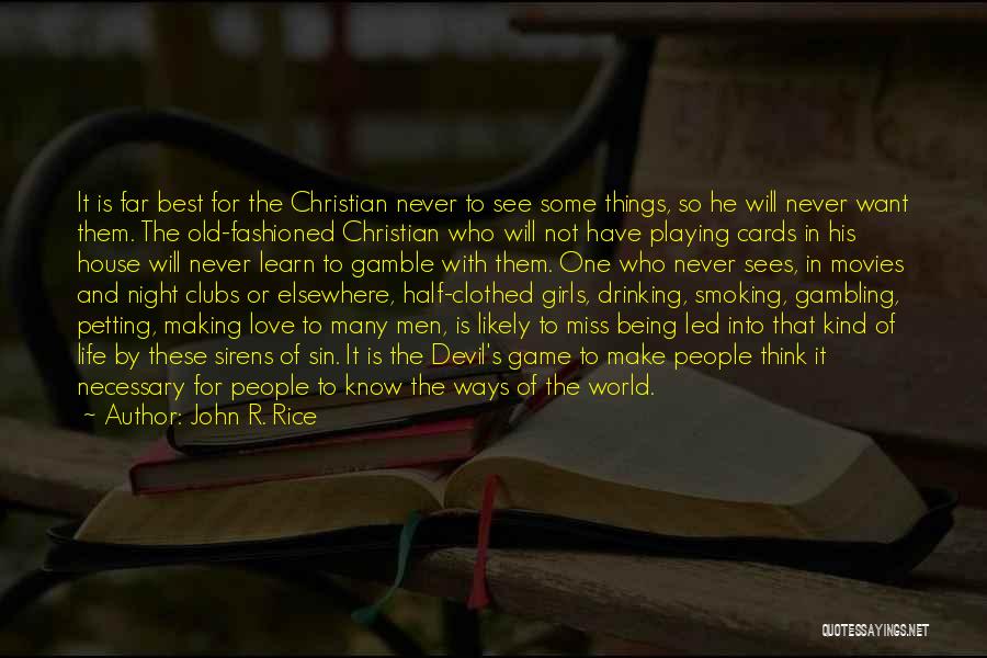 John R. Rice Quotes: It Is Far Best For The Christian Never To See Some Things, So He Will Never Want Them. The Old-fashioned