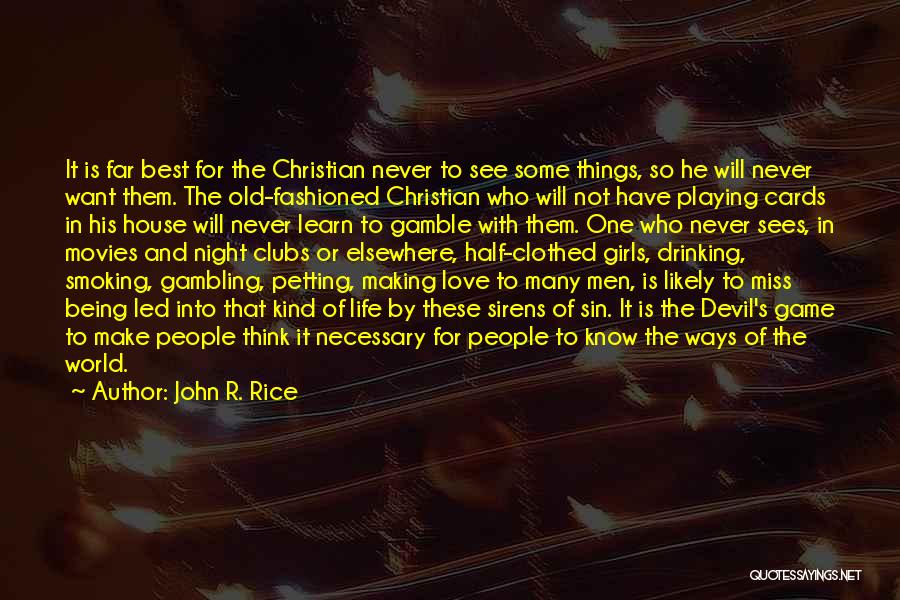 John R. Rice Quotes: It Is Far Best For The Christian Never To See Some Things, So He Will Never Want Them. The Old-fashioned