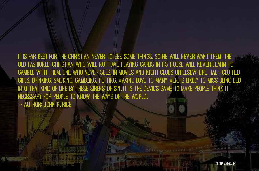 John R. Rice Quotes: It Is Far Best For The Christian Never To See Some Things, So He Will Never Want Them. The Old-fashioned