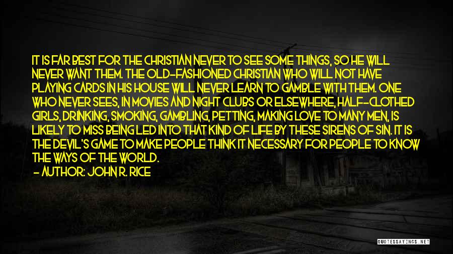 John R. Rice Quotes: It Is Far Best For The Christian Never To See Some Things, So He Will Never Want Them. The Old-fashioned