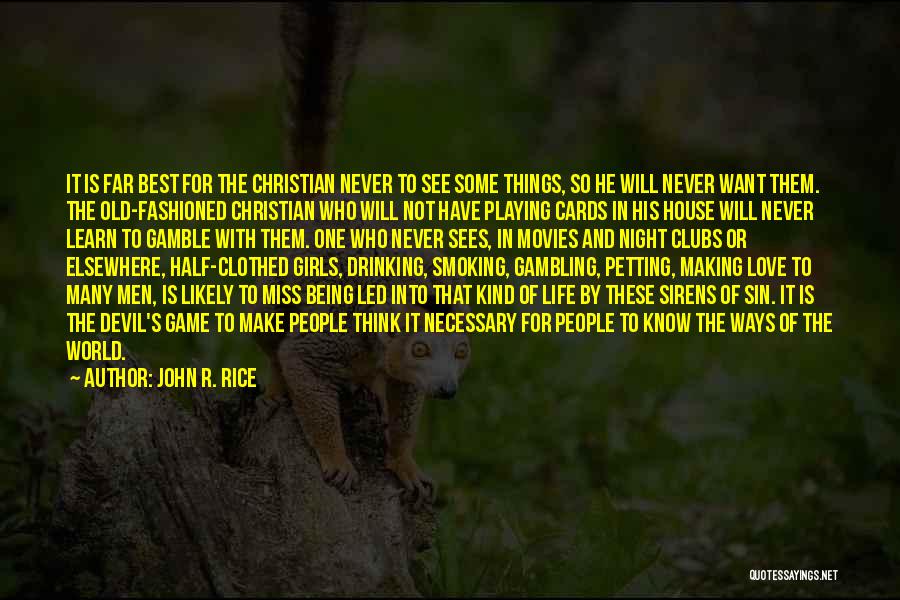 John R. Rice Quotes: It Is Far Best For The Christian Never To See Some Things, So He Will Never Want Them. The Old-fashioned