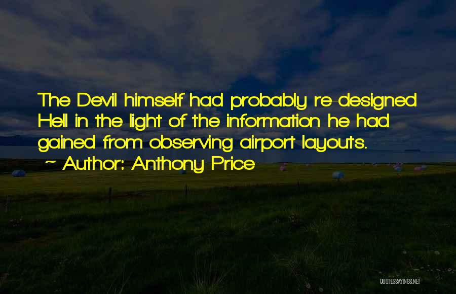 Anthony Price Quotes: The Devil Himself Had Probably Re-designed Hell In The Light Of The Information He Had Gained From Observing Airport Layouts.