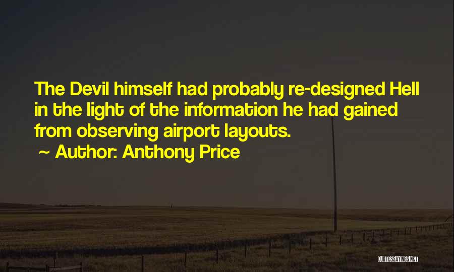 Anthony Price Quotes: The Devil Himself Had Probably Re-designed Hell In The Light Of The Information He Had Gained From Observing Airport Layouts.