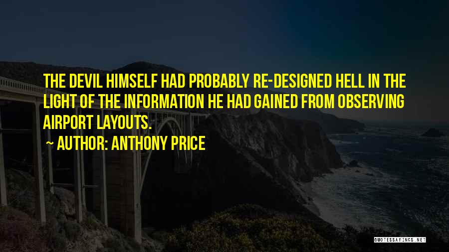 Anthony Price Quotes: The Devil Himself Had Probably Re-designed Hell In The Light Of The Information He Had Gained From Observing Airport Layouts.