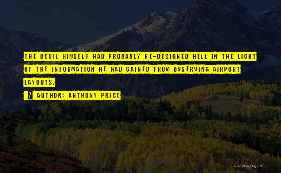 Anthony Price Quotes: The Devil Himself Had Probably Re-designed Hell In The Light Of The Information He Had Gained From Observing Airport Layouts.