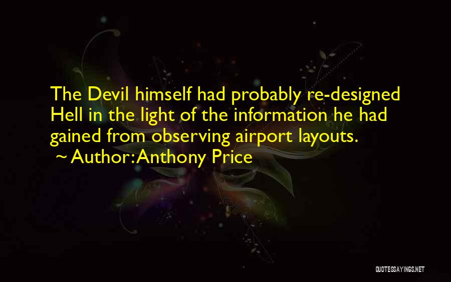 Anthony Price Quotes: The Devil Himself Had Probably Re-designed Hell In The Light Of The Information He Had Gained From Observing Airport Layouts.