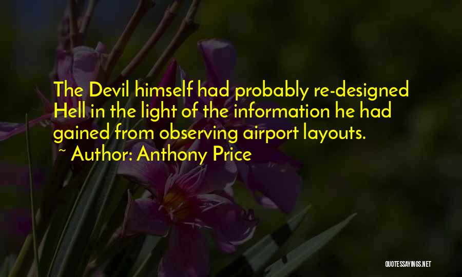 Anthony Price Quotes: The Devil Himself Had Probably Re-designed Hell In The Light Of The Information He Had Gained From Observing Airport Layouts.