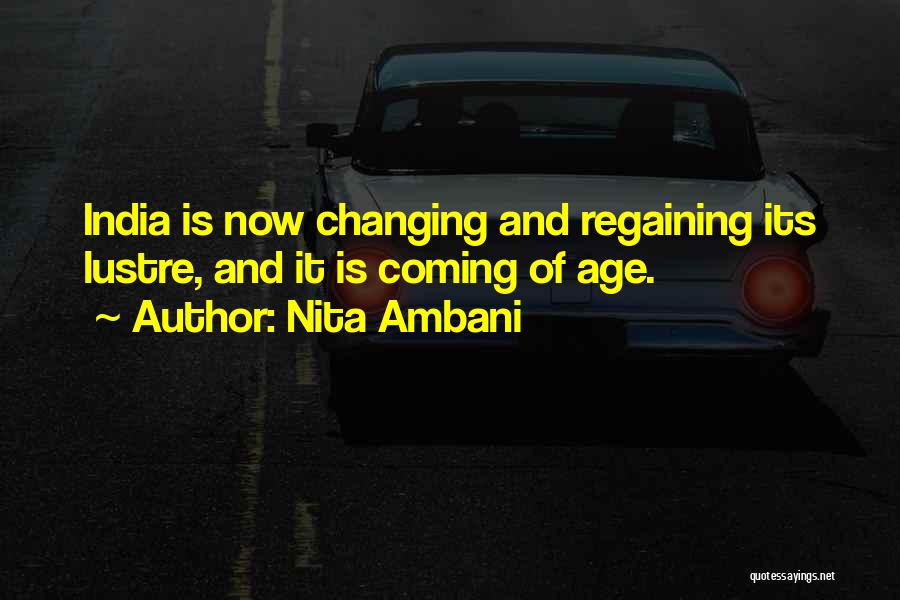 Nita Ambani Quotes: India Is Now Changing And Regaining Its Lustre, And It Is Coming Of Age.