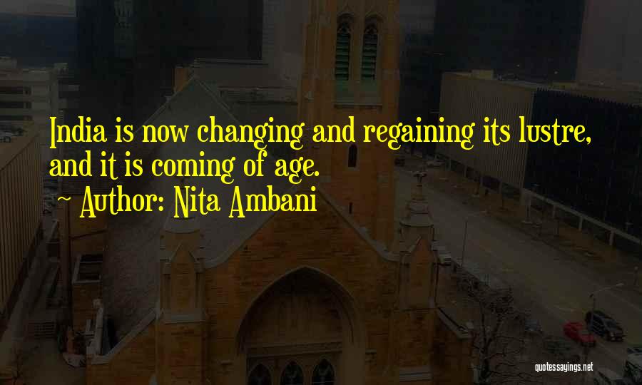 Nita Ambani Quotes: India Is Now Changing And Regaining Its Lustre, And It Is Coming Of Age.