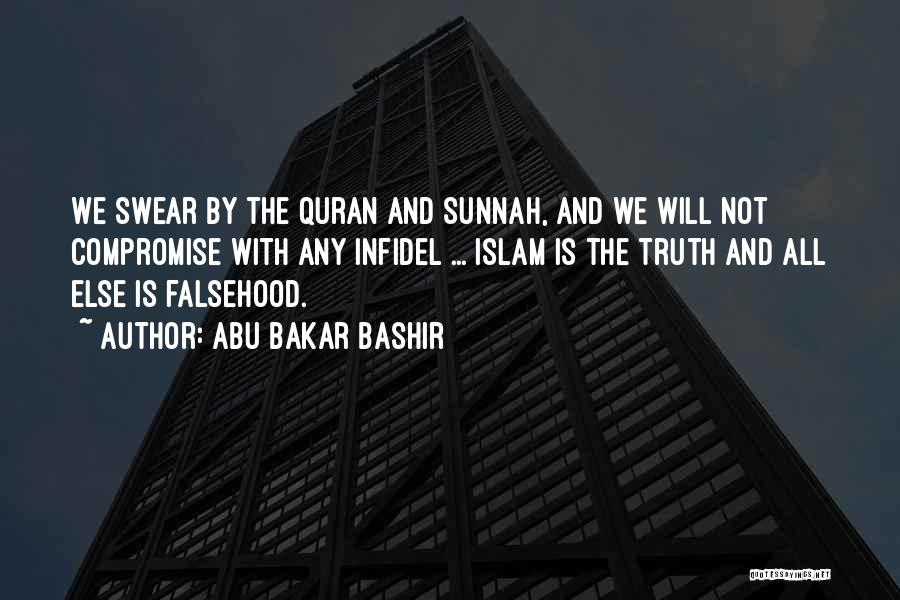 Abu Bakar Bashir Quotes: We Swear By The Quran And Sunnah, And We Will Not Compromise With Any Infidel ... Islam Is The Truth