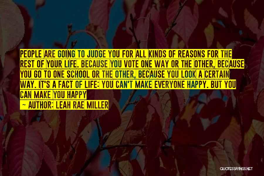 Leah Rae Miller Quotes: People Are Going To Judge You For All Kinds Of Reasons For The Rest Of Your Life. Because You Vote