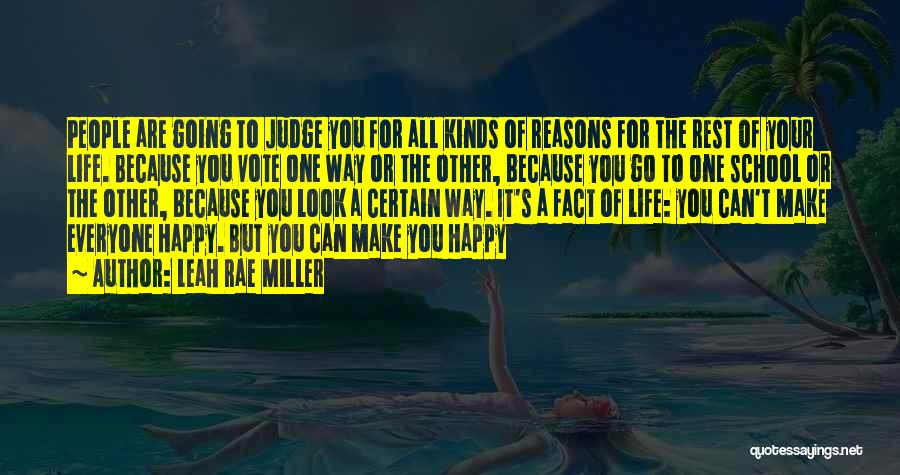 Leah Rae Miller Quotes: People Are Going To Judge You For All Kinds Of Reasons For The Rest Of Your Life. Because You Vote