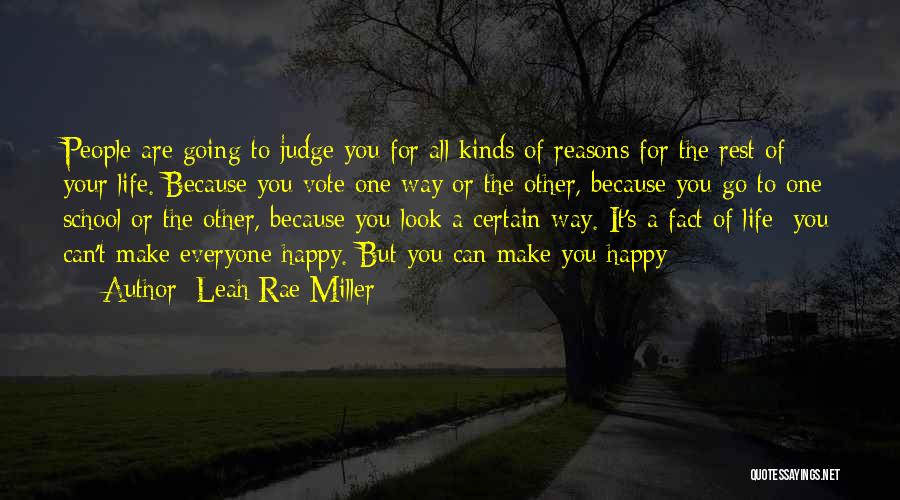 Leah Rae Miller Quotes: People Are Going To Judge You For All Kinds Of Reasons For The Rest Of Your Life. Because You Vote