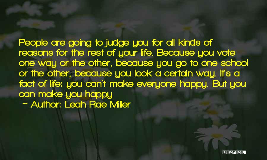 Leah Rae Miller Quotes: People Are Going To Judge You For All Kinds Of Reasons For The Rest Of Your Life. Because You Vote