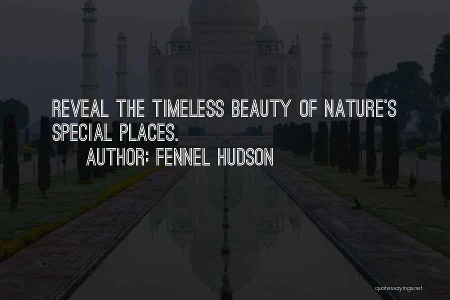 Fennel Hudson Quotes: Reveal The Timeless Beauty Of Nature's Special Places.