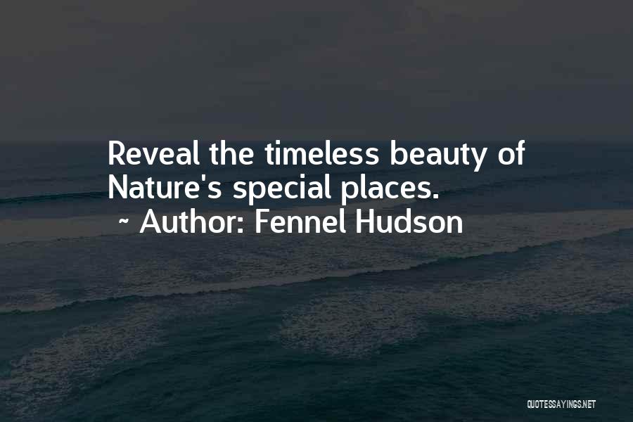 Fennel Hudson Quotes: Reveal The Timeless Beauty Of Nature's Special Places.