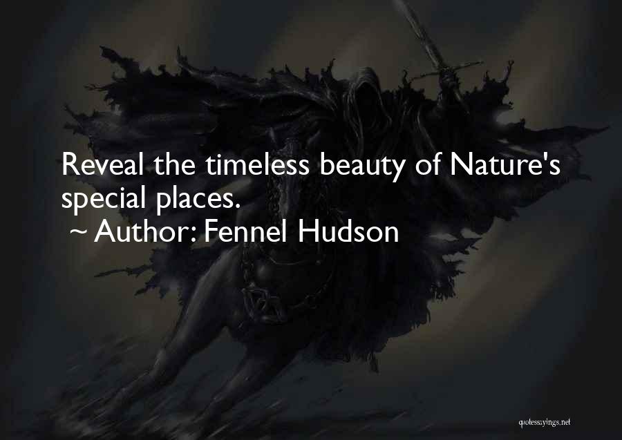 Fennel Hudson Quotes: Reveal The Timeless Beauty Of Nature's Special Places.