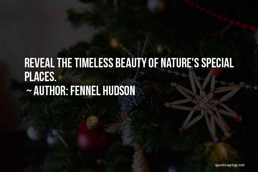 Fennel Hudson Quotes: Reveal The Timeless Beauty Of Nature's Special Places.