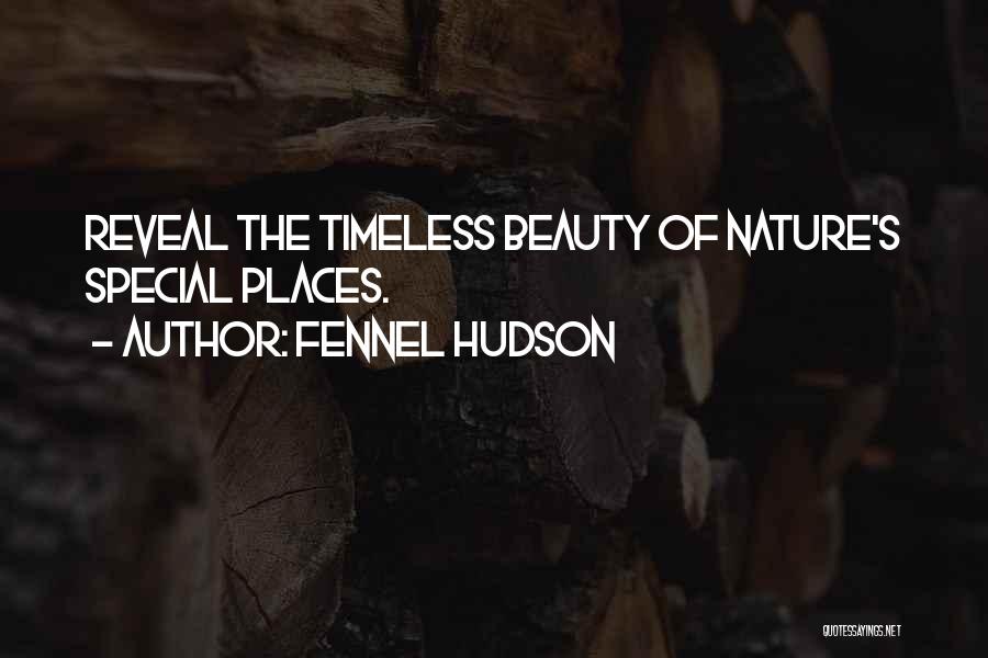 Fennel Hudson Quotes: Reveal The Timeless Beauty Of Nature's Special Places.