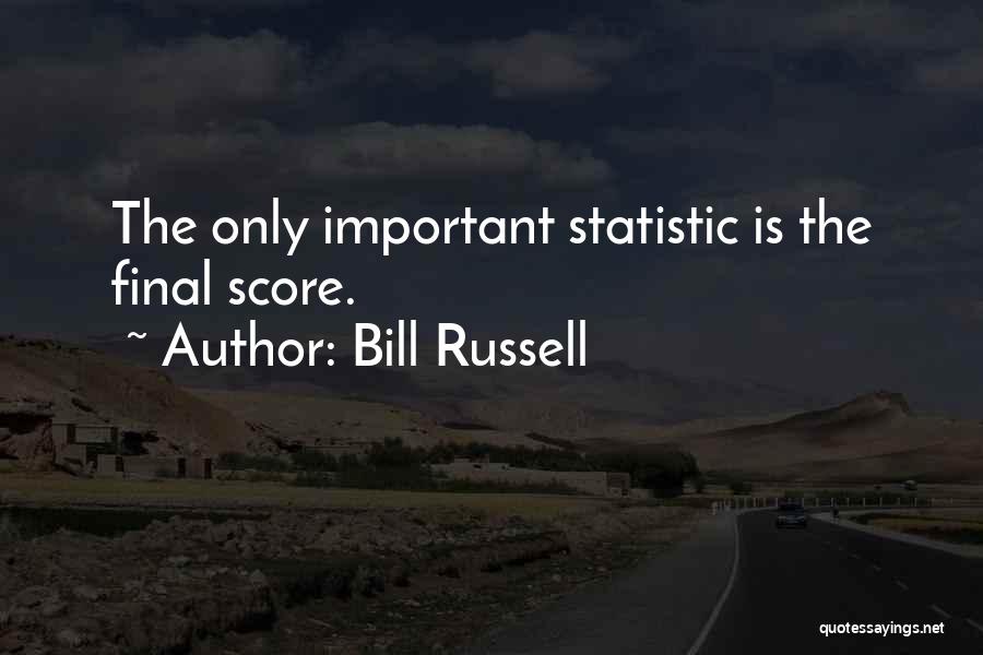 Bill Russell Quotes: The Only Important Statistic Is The Final Score.