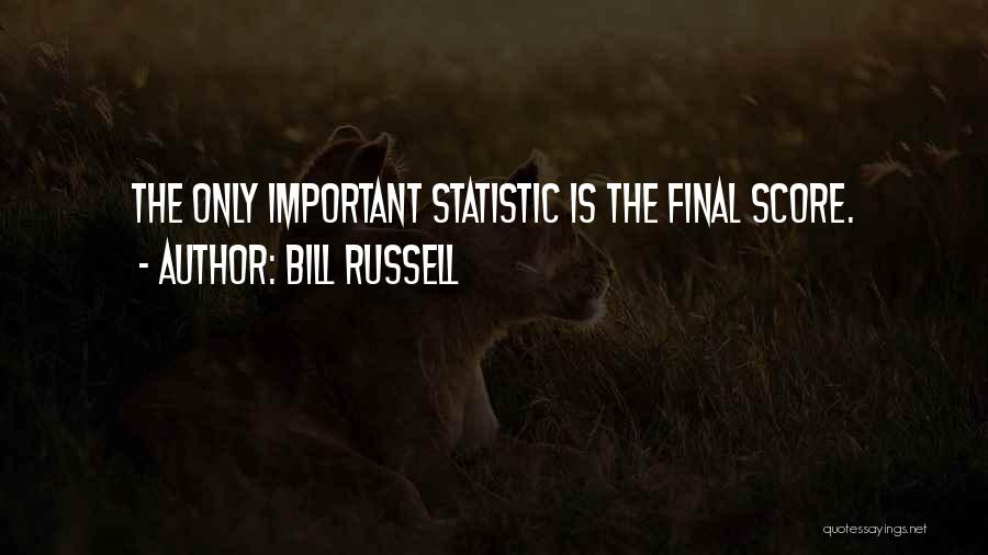 Bill Russell Quotes: The Only Important Statistic Is The Final Score.