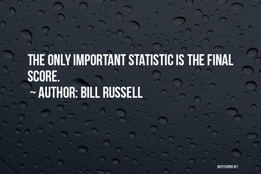 Bill Russell Quotes: The Only Important Statistic Is The Final Score.