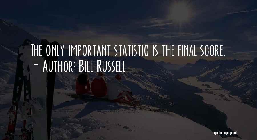 Bill Russell Quotes: The Only Important Statistic Is The Final Score.