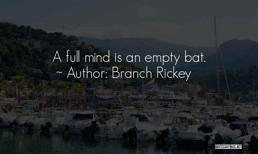 Branch Rickey Quotes: A Full Mind Is An Empty Bat.