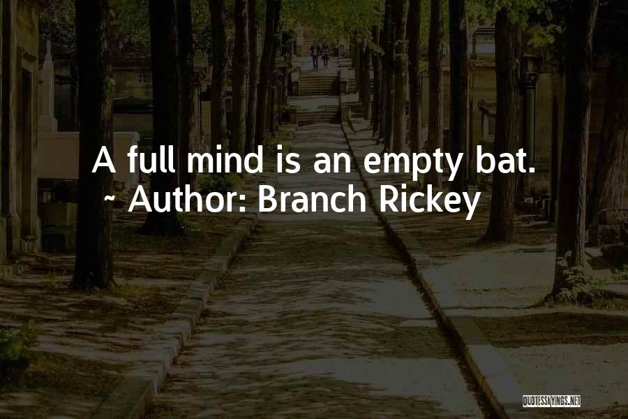 Branch Rickey Quotes: A Full Mind Is An Empty Bat.