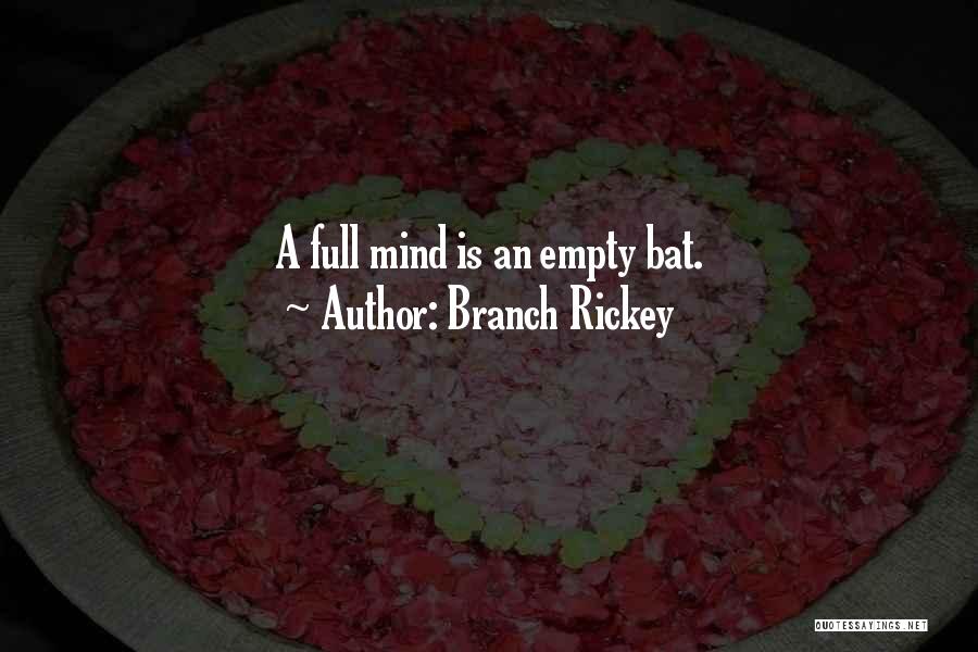 Branch Rickey Quotes: A Full Mind Is An Empty Bat.