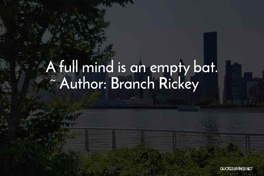 Branch Rickey Quotes: A Full Mind Is An Empty Bat.