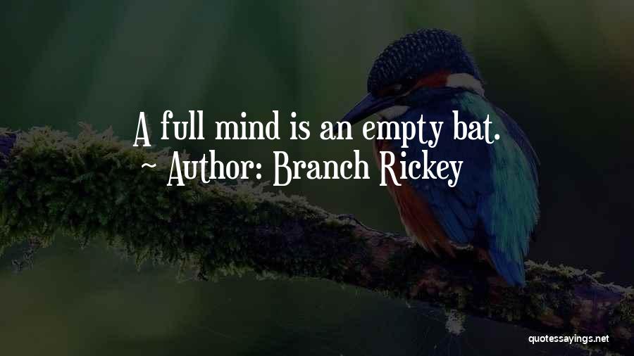 Branch Rickey Quotes: A Full Mind Is An Empty Bat.