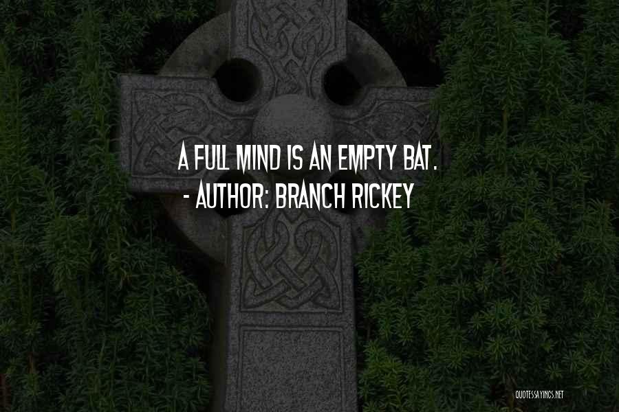 Branch Rickey Quotes: A Full Mind Is An Empty Bat.