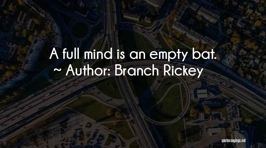 Branch Rickey Quotes: A Full Mind Is An Empty Bat.