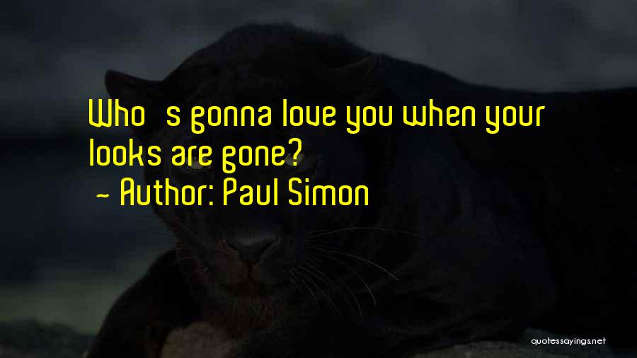Paul Simon Quotes: Who's Gonna Love You When Your Looks Are Gone?