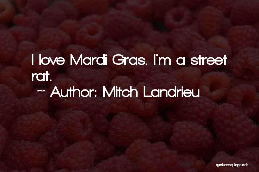 Mitch Landrieu Quotes: I Love Mardi Gras. I'm A Street Rat.