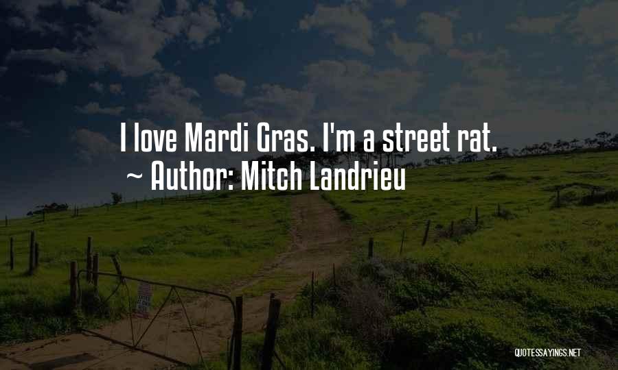 Mitch Landrieu Quotes: I Love Mardi Gras. I'm A Street Rat.