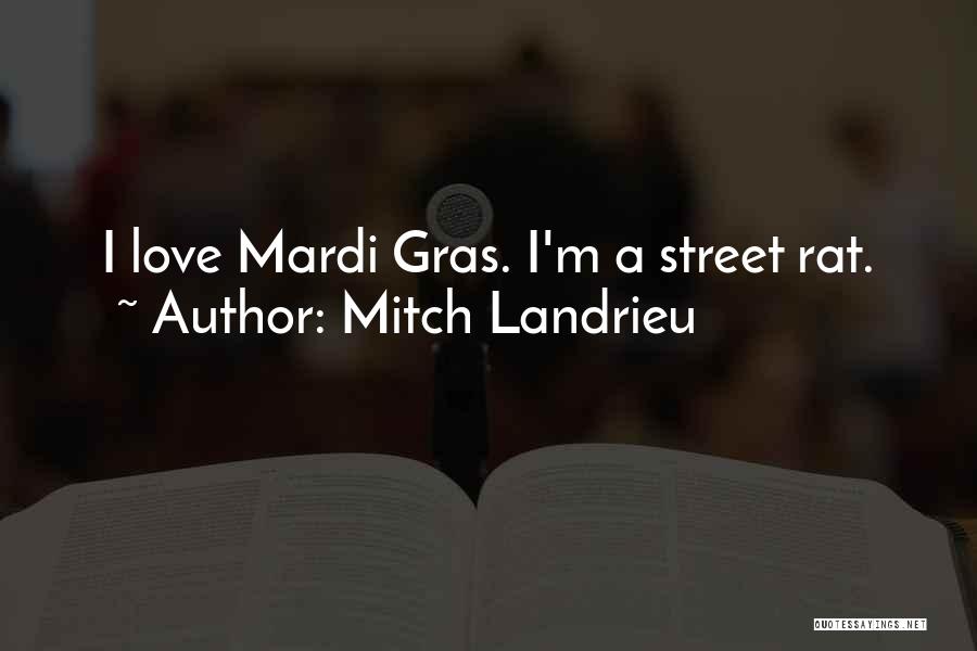 Mitch Landrieu Quotes: I Love Mardi Gras. I'm A Street Rat.