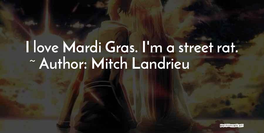 Mitch Landrieu Quotes: I Love Mardi Gras. I'm A Street Rat.