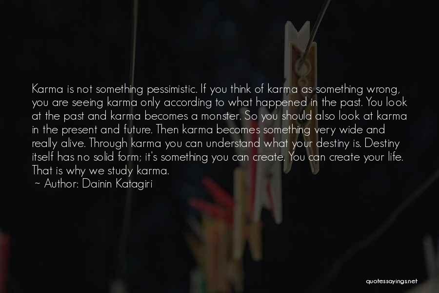 Dainin Katagiri Quotes: Karma Is Not Something Pessimistic. If You Think Of Karma As Something Wrong, You Are Seeing Karma Only According To