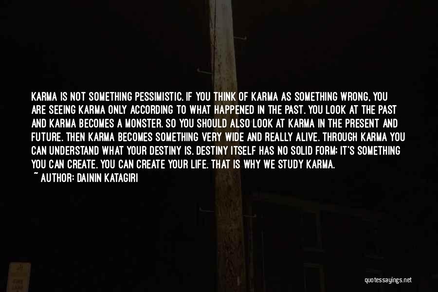 Dainin Katagiri Quotes: Karma Is Not Something Pessimistic. If You Think Of Karma As Something Wrong, You Are Seeing Karma Only According To