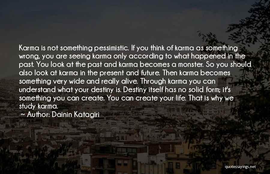 Dainin Katagiri Quotes: Karma Is Not Something Pessimistic. If You Think Of Karma As Something Wrong, You Are Seeing Karma Only According To