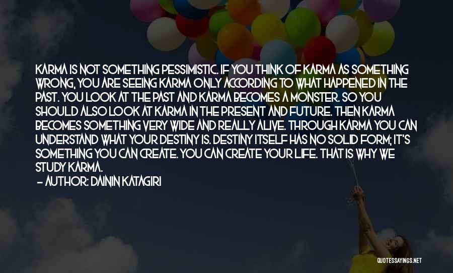 Dainin Katagiri Quotes: Karma Is Not Something Pessimistic. If You Think Of Karma As Something Wrong, You Are Seeing Karma Only According To